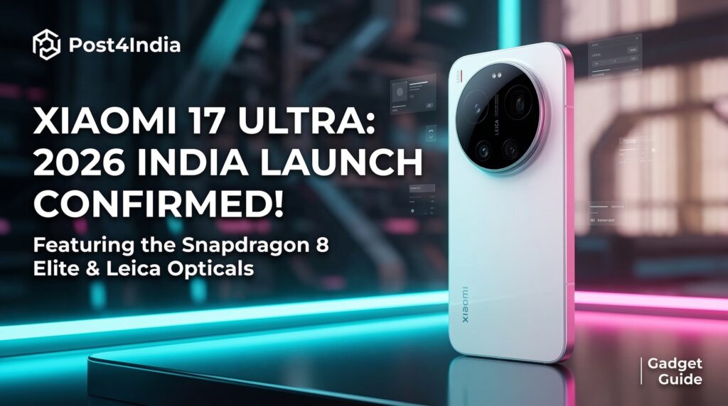 Xiaomi 17 Ultra India launch Snapdragon 8 Elite Gen 5 Leica camera flagship 2026